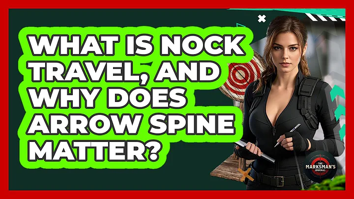 What Is Nock Travel, And Why Does Arrow Spine Matter? - The Marksman's Journal