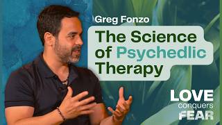 #61: Psychedelic Science: What the Latest Research Teaches Us About Transcending Fear — Greg Fonzo