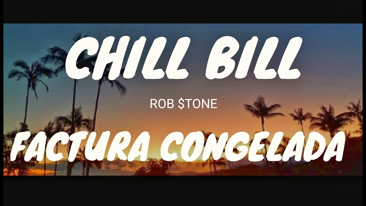 ROB $TONE - CHILL BILL ( Lyrics + Letra )