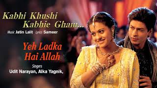 Yeh Ladka Hai Allah Best Audio Song | K3G | Shah Rukh Khan | Kajol | Alka Yagnik & Udit Narayan..