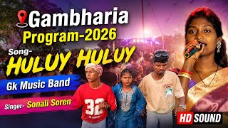 HULUY HULUY | TRENDING SONG🔥 | SONALI SOREN | GK MUSIC BAND | GAMBHARIA SANTALI PROGRAM 2026 |