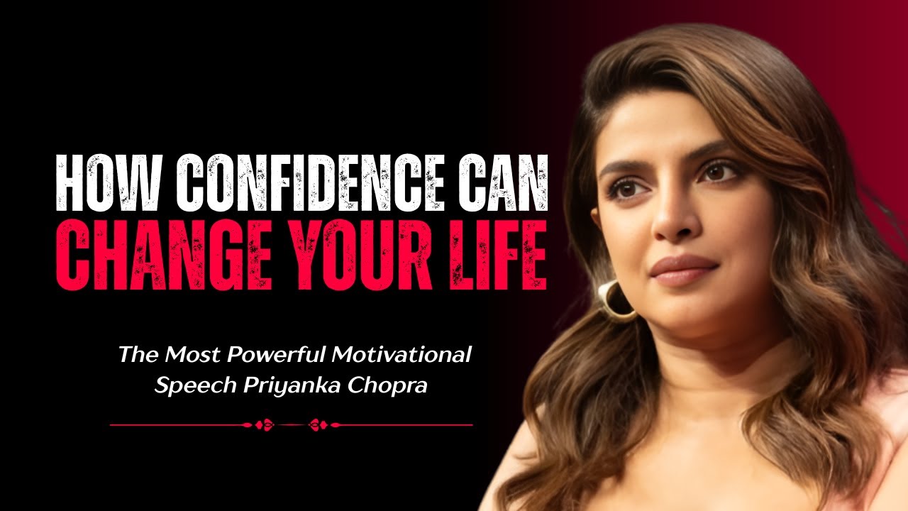 HOW CONFIDENCE CAN CHANGE YOUR LIFE || PRIYANKA CHOPRA POWERFULL SPEECH ...