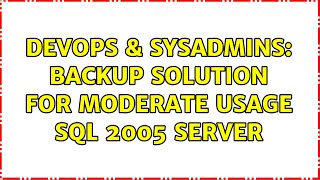 DevOps & SysAdmins: Backup Solution for Moderate Usage SQL 2005 Server (5 Solutions!!)