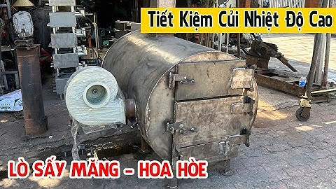 Lò sấy Măng Sấy Hoa Hòe Đốt Bằng Củi Siêu tiết Kiệm - Trần Thành Hữu