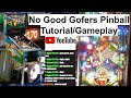No Good Gofers Pinball Tutorial Gameplay No Good Gofers Pinball Tutorial Gameplay