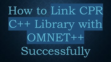 How to Link CPR C++ Library with OMNET++ Successfully