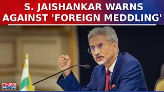 External Affairs Minister S. Jaishankar Warns Against 'Foreign Meddling' | Latest News Updates