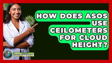 How Does ASOS Use Ceilometers For Cloud Height? - Earth Science Answers