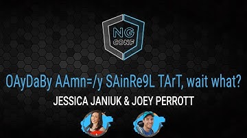 OAyDaBy AAm=/y SAinRe9L TArT, wait what? | Jessica Janiuk & Joey Perrott | ng-conf 2022