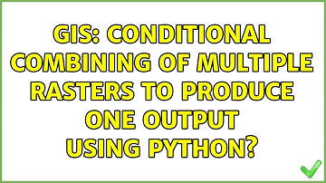 GIS: Conditional combining of multiple rasters to produce one output using Python? (2 Solutions!!)