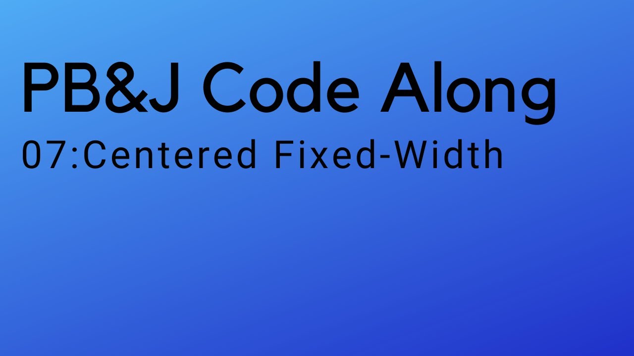 07 PB&J: Centered Fixed Width - YouTube