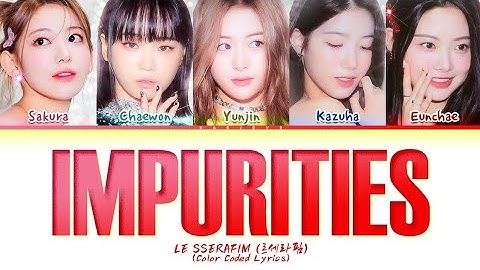 LE SSERAFIM Impurities Lyrics (Color Coded Lyrics)