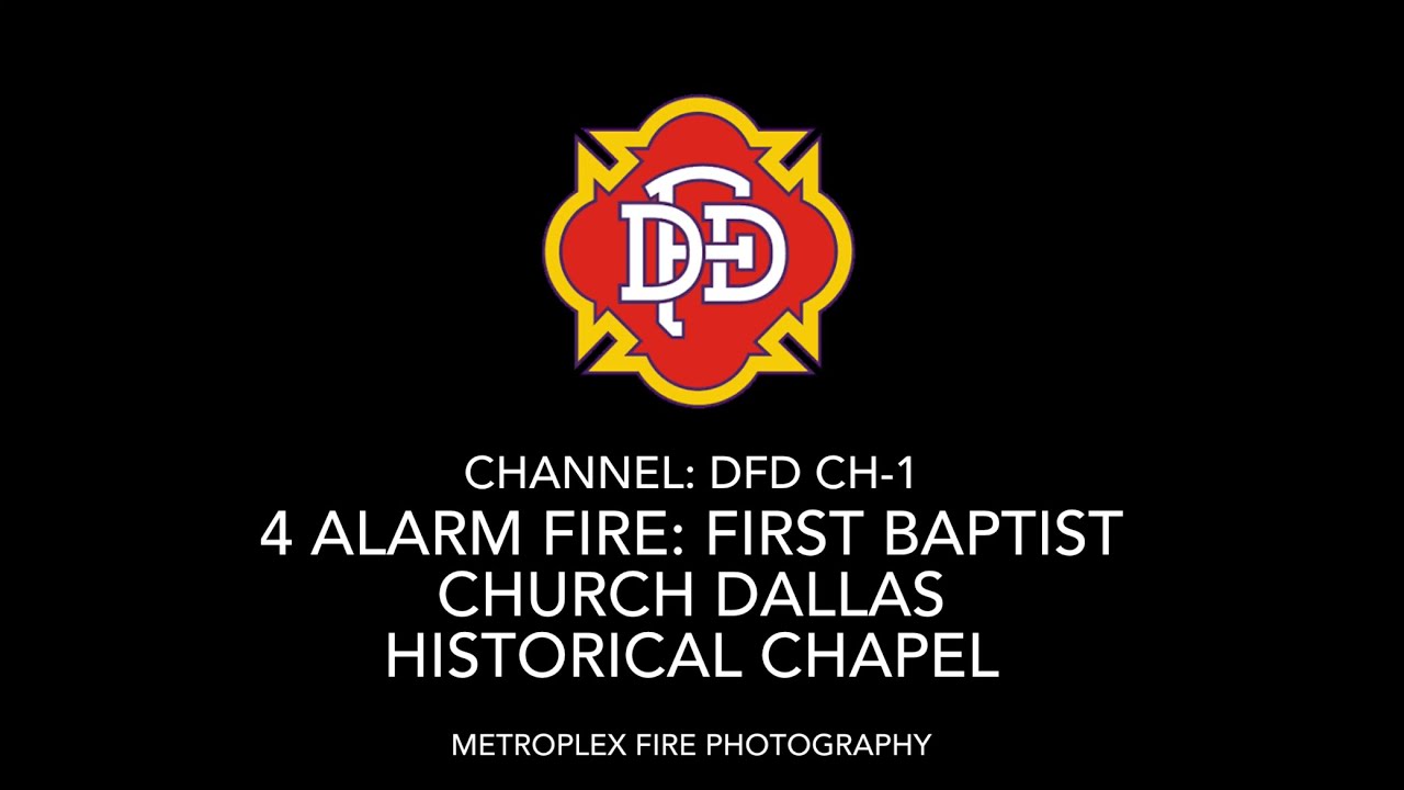 Dallas Fire Rescue Radio Traffic: 4 Alarm First Baptist Dallas Historical Chapel Fire