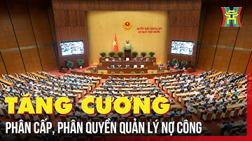 Tăng cường phân cấp, phân quyền quản lý nợ công | Tin tức