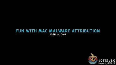 OBTS v2.0: "Fun with Mac Malware Attribution" (Josh Long)