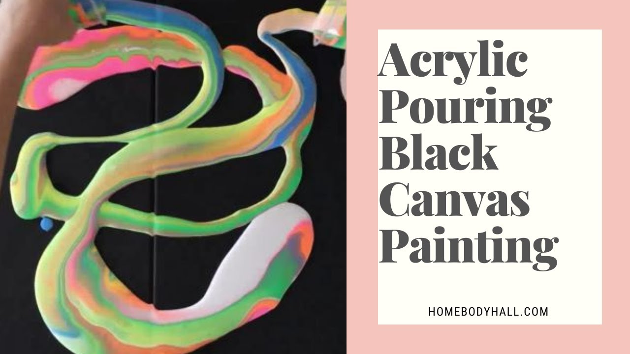 Black Canvas Paintings - Acrylic Pouring & Neons! - Homebody Hall