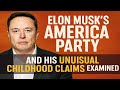 Elon Musk's America Party and His Unusual Childhood Claims Examined