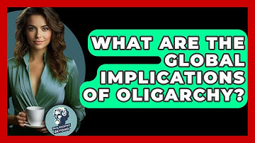 What Are The Global Implications Of Oligarchy? - Philosophy Beyond