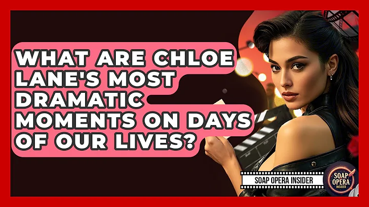What Are Chloe Lane's Most Dramatic Moments On Days Of Our Lives? - Soap Opera Insider