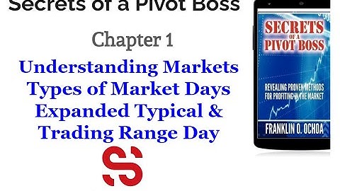 Secrets of a Pivot Boss Chapter 1 Part6 –Types of Market Days – Expanded Typical & Trading Range Day