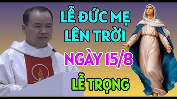 LỄ ĐỨC MẸ HỒN XÁC LÊN TRỜI NGÀY 15/8 . BÀI GIẢNG HAY NHẤT CỦA CHA TĨNH