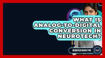 What Is Analog-to-Digital Conversion In Neurotech? - Neurotech Insight Pro