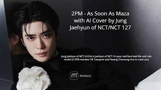 2PM (투피엠) - As Soon As Maza (마자) with AI Cover Jaehyun of NC…