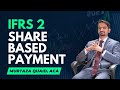 IFRS 2: Share Based Payment - Summary (Sir Murtaza Quaid) - Part 1/6