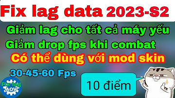 Fix lag data mới nhất 2023-S2 Giảm giật lag, drop fps cho mọi dòng máy Android