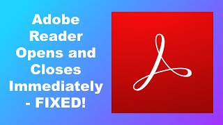 When opening PDF file Adobe reader opens and closes immediately - fix