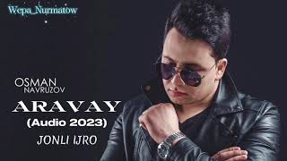 Osman Navruzov - Aravay (Audio 2023) #JONLI IJRO#