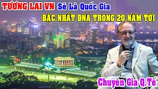 Doanh Nhân Q.Tế: Việt Nam Sẽ Thịnh Vượng Hơn Hầu Hết Các Quốc Gia ĐNÁ Trong Thập Kỷ Tới