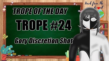 【Trope Of The Day】Trope 24 - Gory Discretion Shot
