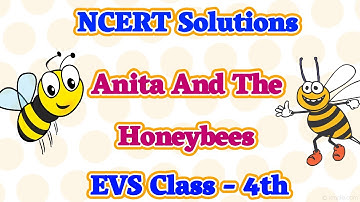 Anita and the Honeybees | NCERT Solutions Class 4 EVS | Chapter 5 | Carry Education