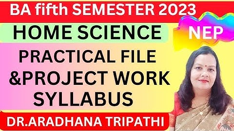 BA THIRD YEAR FIFTH SEMESTER HOME SCIENCE PRACTICAL FILE &PROJECT WORK SYLLABUS 2023