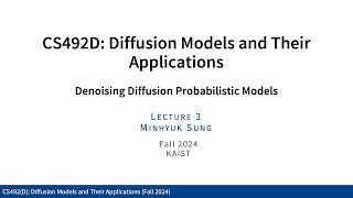 Lecture 03: Denoising Diffusion Probabilistic Models (KAIST CS492D, Fall 2024)