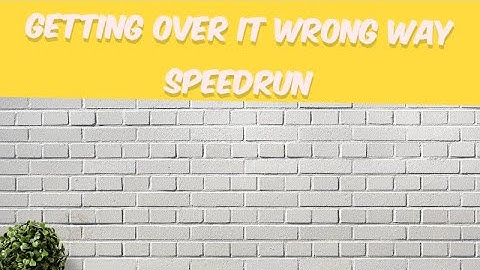 Getting Over It Wrong Way Speedrun | 1:1.781