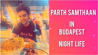 Parth Samthaan in Budapest | Night Life Fun | Travel Diaries