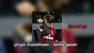 çingiz mustafayev - tənha gəzən (speed up) #speedup #speedupsongs #foryoupage