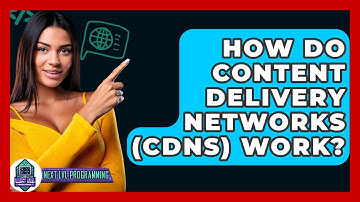 How Do Content Delivery Networks (CDNs) Work? - Next LVL Programming