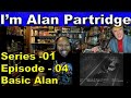 I'm Alan Partridge Season 1 Episode 4 Basic Alan Reaction