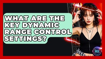 What Are The Key Dynamic Range Control Settings? - Electronic Mix Masters
