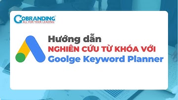 Hướng dẫn nghiên cứu từ khóa bằng Google Keyword Planner | Nghiên cứu từ khóa  | MarTech Vietnam