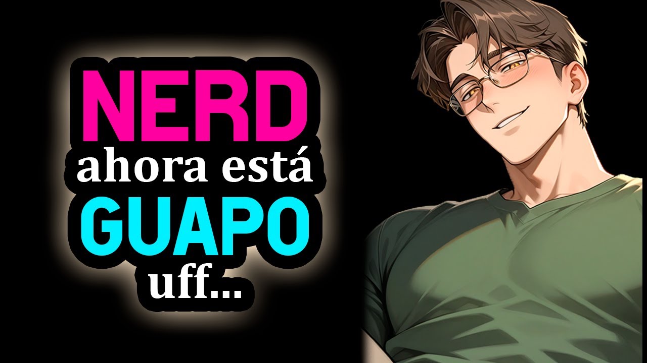 Chico NERD Se Puso GUAPO xd 👀❤️ [Le Gustas Aún] [Bully Listener] [M4F] [Novio ASMR Roleplay] #AsmrRp