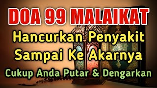 MUSTAJAB DOA 99 MALAIKAT 🤲 HANCURKAN P3NY4K1TMU SAMPAI KE AKARNYA