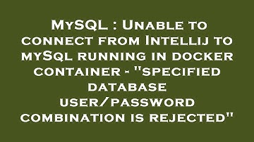 MySQL : Unable to connect from Intellij to mySql running in docker container - "specified database u
