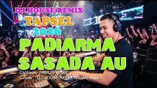 DJ HOUSE REMIX TAPSEL - PADIARMA SASADA AU