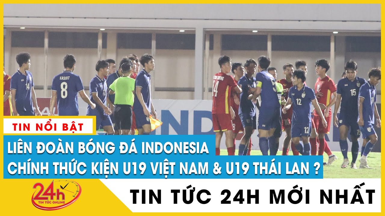 Vì sao Liên đoàn bóng đá Indonesia gửi đơn kiện U19 Việt Nam và U19 Thái Lan? VFF nói gì? | TV24h