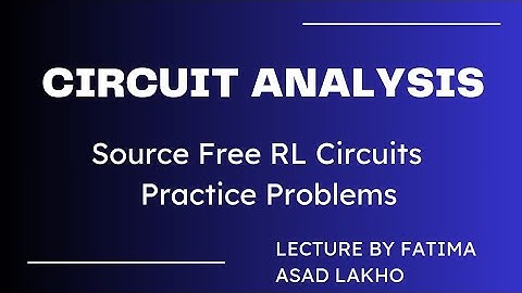 Circuit Analysis | Source Free RL circuits Practice Problems | By Fatima Asad Lakho.