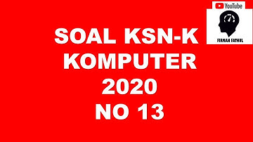 PEMBAHASAN SOAL KSN K KOMPUTER INFORMATIKA 2020 NO 13